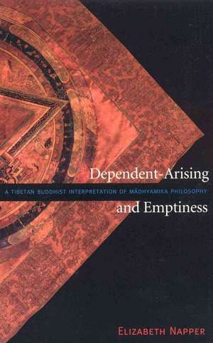 Dependent-Arising and Emptiness: A Tibetan Buddhist Interpretation of Madhyamika Philosophy de Elizabeth Napper