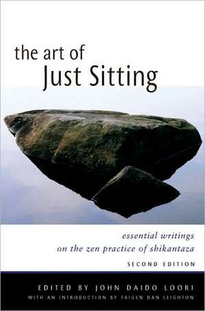 The Art of Just Sitting: Essential Writings on the Zen Practice of Shikantaza de John Daido Loori