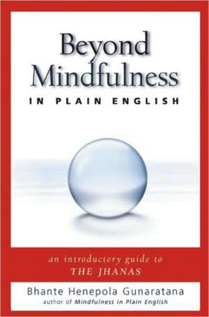 Beyond Mindfulness in Plain English de Bhikkhu Henepola Gunaratana