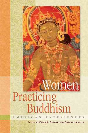 Women Practicing Buddhism: American Experiences de Peter N. Gregory