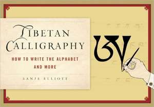 Tibetan Calligraphy: How to Write the Alphabet and More de Sanje Elliot