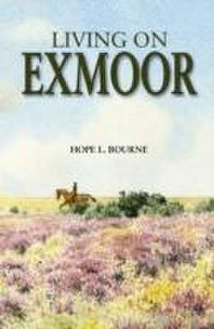 Living on Exmoor de Hope L. Bourne