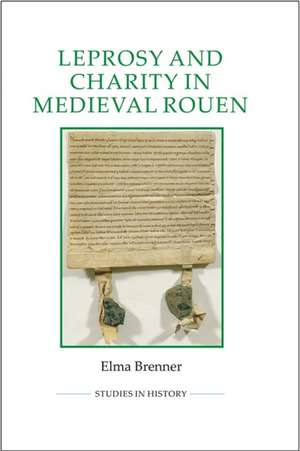 Leprosy and Charity in Medieval Rouen de Elma Brenner