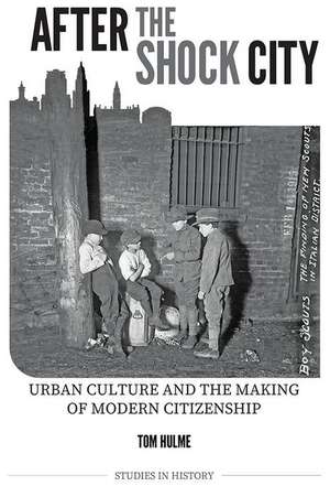 After the Shock City – Urban Culture and the Making of Modern Citizenship de Tom Hulme