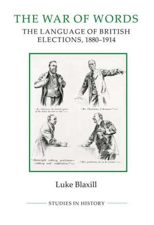 The War of Words – The Language of British Elections, 1880–1914 de Luke Blaxill