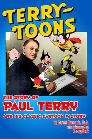 Terrytoons – The Story of Paul Terry and His Classic Cartoon Factory de Gerald Hamonic