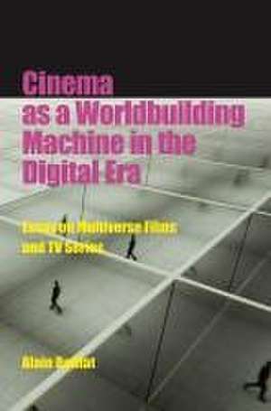 Cinema as a Worldbuilding Machine in the Digital – Essay on Multiverse Films and TV Series de Alain Boillat