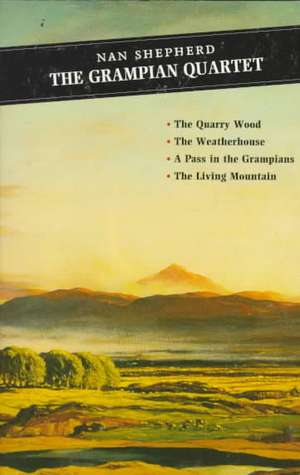 Grampian Quartet: The Quarrywood/The Living Mountain/Weatherhouse/A Pass in the Grampian de Nan Shepherd