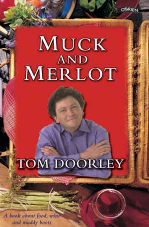 Muck and Merlot: A Book about Food, Wine and Muddy Boots de Tom Doorley