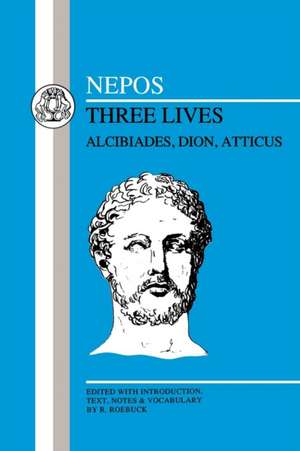 Nepos: Three Lives: Alcibiades, Dion and Atticus de Cornelius Nepos