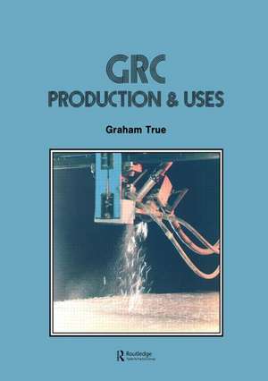 GRC (Glass Fibre Reinforced Cement): Production and uses de Graham True