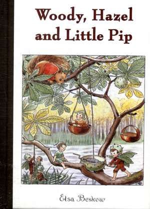 Woody, Hazel, and Little Pip: A Life of Learning from Nature de Elsa Beskow