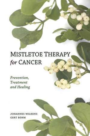 Mistletoe Therapy for Cancer de Johannes Wilkens