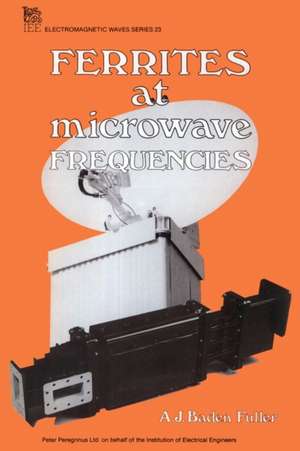 Ferrites at Microwave Frequencies de A. J. Baden Fuller