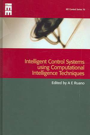 Intelligent Control Systems Using Computational Intelligence Techniques de Antonio Ruano