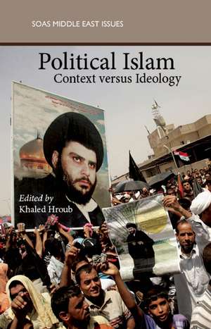 Political Islam: Context Versus Ideology de Khaled Hroub