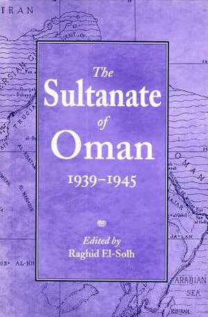 The Sultanate of Oman 1939-1945 de Raghid El-Solh