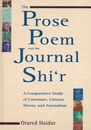 The Prose Poem and the Journal Shi'r: A Comparative Study of Literature, Literary Theory and Journalism de Otared Haider