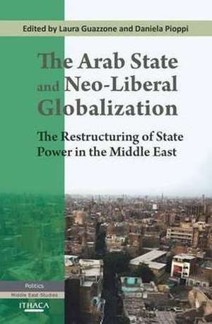 The Arab State and Neo-Liberal Globalization: The Restructuring of State Power in the Middle East de Guazzone