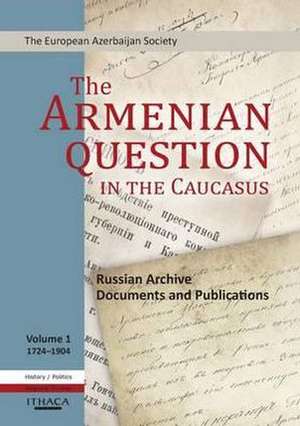 The Armenian Question in the Caucasus: Russian Archive Documents and Publications, 1724-1904 (Volume 1) de Tale Heydarov