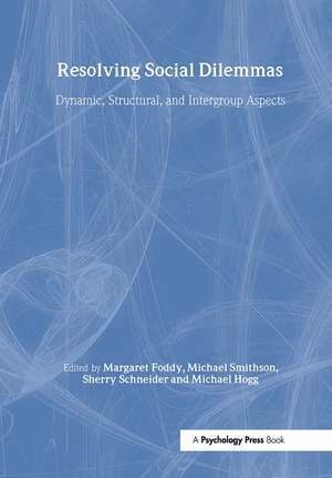 Resolving Social Dilemmas: Dynamic, Structural, and Intergroup Aspects de Margaret Foddy