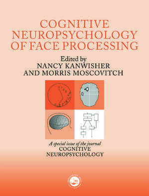 The Cognitive Neuroscience of Face Processing: A Special Issue of Cognitive Neuropsychology de Nancy Kanwisher