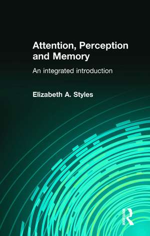 Attention, Perception and Memory: An Integrated Introduction de Elizabeth Styles