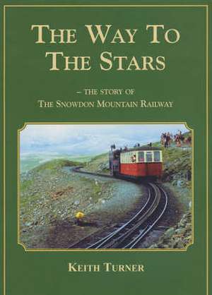 Turner, K: Way to the Stars, The - Story of the Snowdon Moun