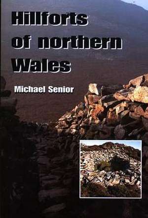 Senior, M: Hillforts of Northern Wales de Michael Senior