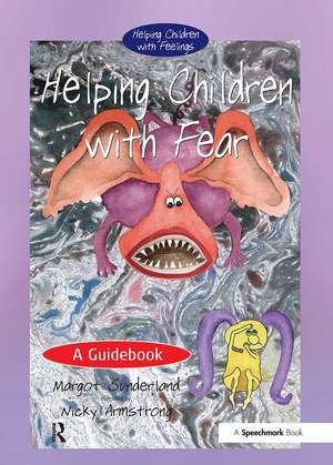 Helping Children with Fear: A Guidebook de Margot Sunderland