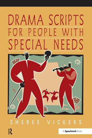 Drama Scripts for People with Special Needs: Inclusive Drama for PMLD, Autistic Spectrum and Special Needs Groups de Sheree Vickers