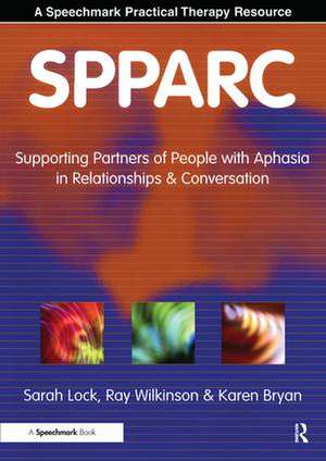 SPPARC: Supporting Partners of People with Aphasia in Relationships and Conversation de Sarah Lock