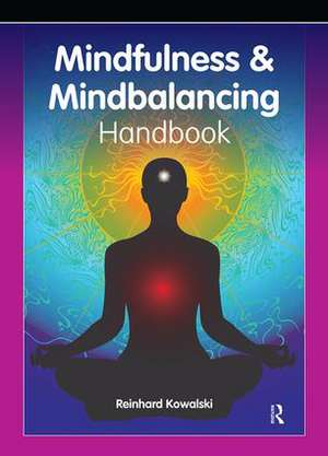 The Mindfulness and Mindbalancing Handbook de Reinhard Kowalski