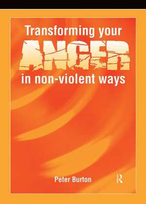 Transforming Your Anger in Non-Violent Ways de Peter Burton