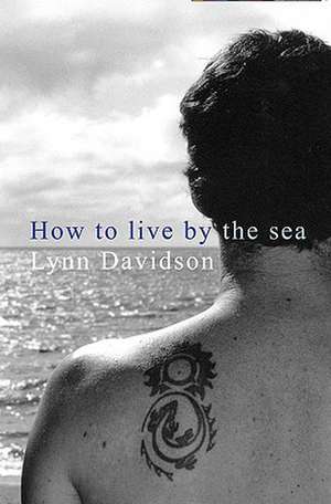 How to Live by the Sea de Lynn Davidson