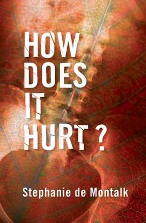 How Does It Hurt? de Stephanie De Montalk