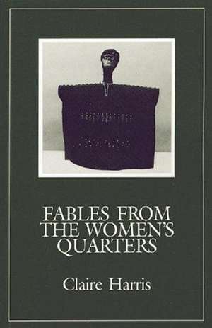 Fables from the Women's Quarters de Claire Harris