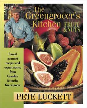 The Greengrocer&#146s Kitchen: Fruit and Nuts de Pete Luckett