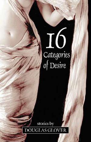 16 Categories of Desire de Douglas Glover