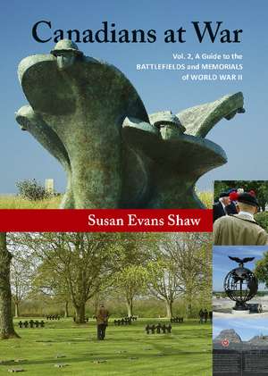 Canadians at War, Vol. 2: A Guide to the Battlefields and Memorials of World War II de Susan Evans Shaw