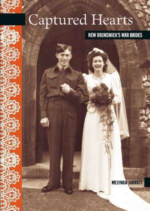 Captured Hearts: New Brunswick's War Brides de Melynda Jarratt