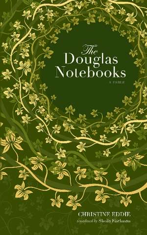 The Douglas Notebooks: A Fable de Christine Eddie