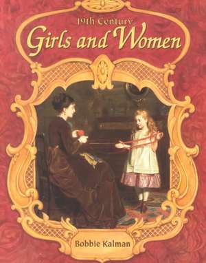 19th Century Girls and Women de Bobbie Kalman