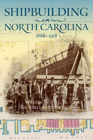 Shipbuilding in North Carolina, 1688-1918 de William N Still