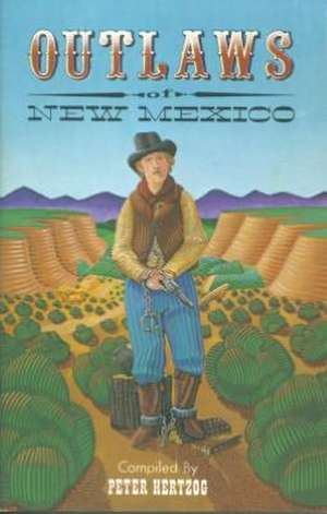 Outlaws of New Mexico: Desperados of the Old Wild West de Peter Hertzog