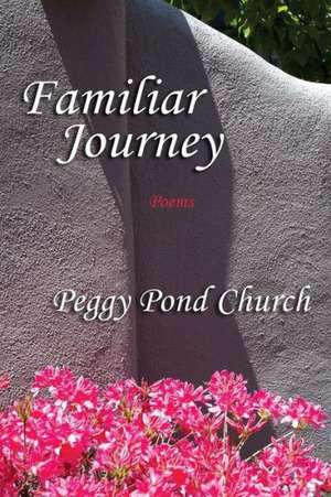 Familiar Journey, Poems de Peggy Pond Church