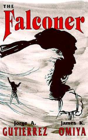 The Falconer: A Novel of Mysticism and Adventure de Jorge Gutierrez