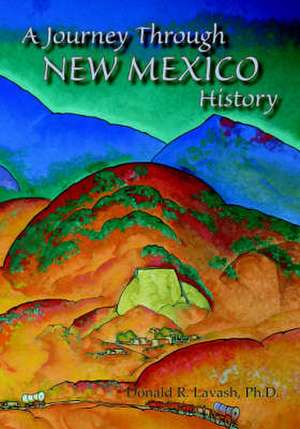 A Journey Through New Mexico History de Donald R. Lavash