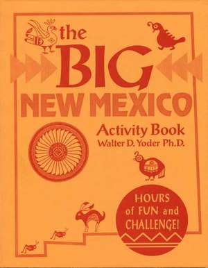 The Big New Mexico Activity Book de PhD Walter D. Yoder