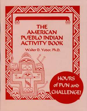 The American Pueblo Indian Activity Book de PhD Walter D. Yoder